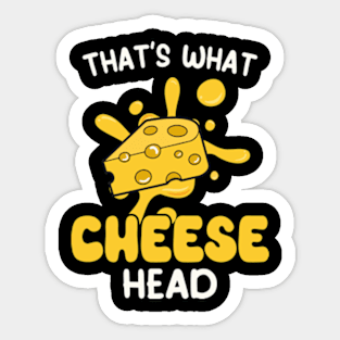 That's what cheese head Sticker